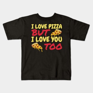 I Love Pizza But I Love You Too Kids T-Shirt